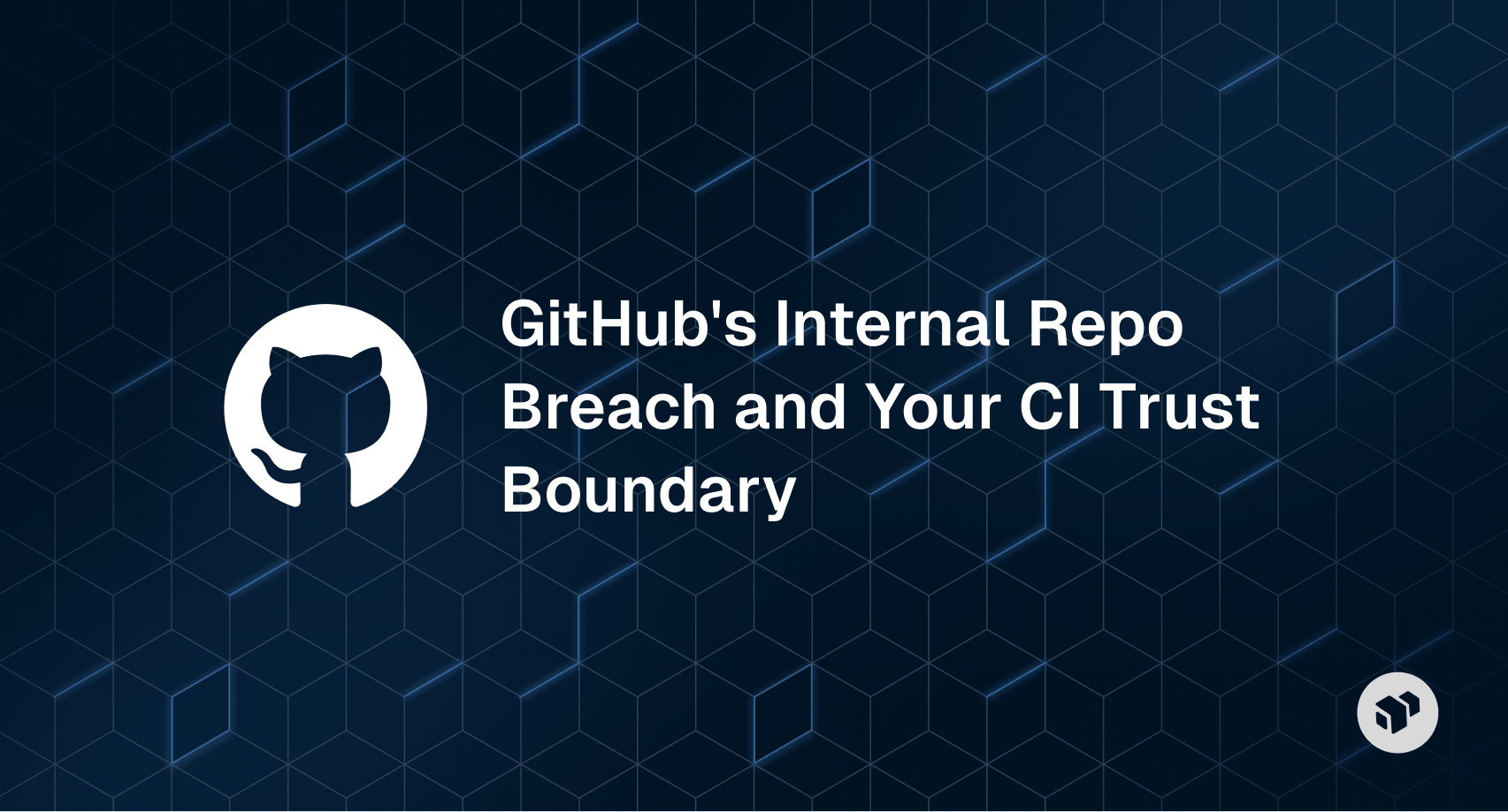 Analysis of GitHub's internal repository breach and implications for CI trust boundaries